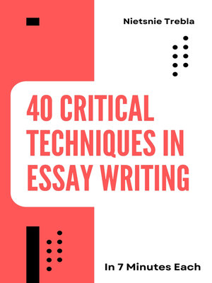 cover image of 40 Critical Techniques in Essay Writing in 7 Minutes Each